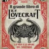 Il Grande Libro di H. P. Lovecraft - La Vita e le Opere del Solitario di Providence