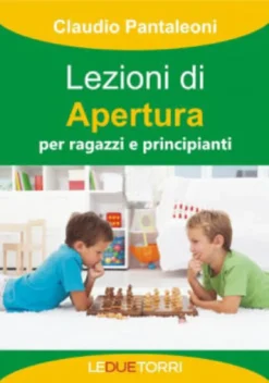 Scacchi - Lezioni di Apertura per Ragazzi e Principianti